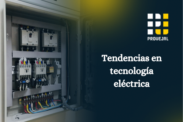Tendencias en tecnología eléctrica: Lo que no puede faltar en tu negocio